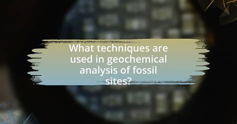Advanced Analysis Techniques for Fossil Study