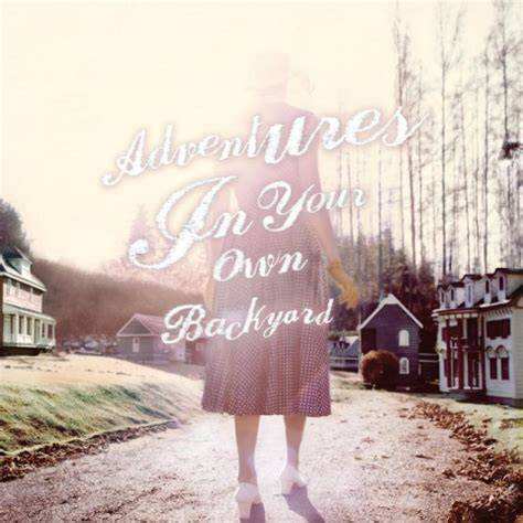 adventures on your own backyard
