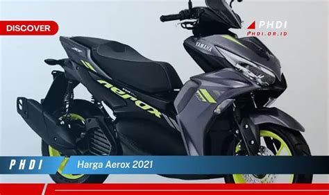 Harga Terbaru Yamaha Aerox 2021, Fitur, Spesifikasi, dan Pilihan Warna