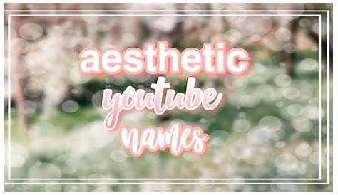 110+ aesthetic names inspired by different subjects YouTube