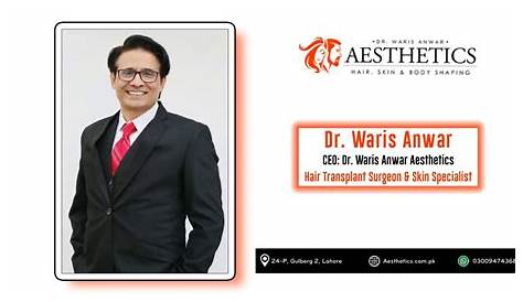 Aesthetics Dr Waris Anwar The Art of Hair Transplant By Dr. Waris