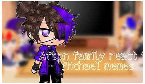 ︎⚘past afton family react to future michael meme⚘||part 3/5||GCFNAF⚘ ︎
