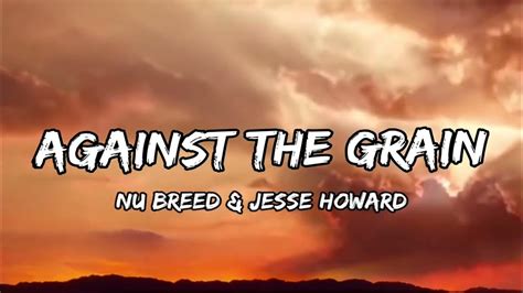 Nu Breed & Jesse Howard Against the Grain, (LYRICS) YouTube