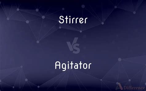 Agitator Vs Stirrer