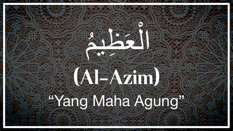 Al Azim Artinya: Makna dan Pengertian Menurut Bahasa Arab