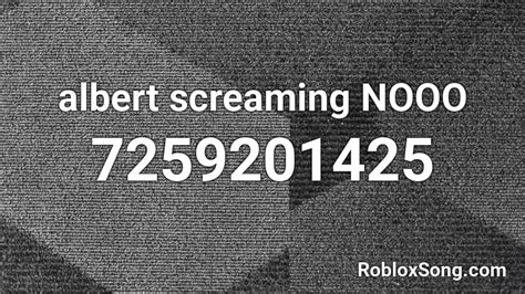 albert screaming NOOO Roblox ID - Roblox music codes