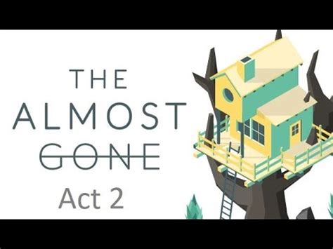 Almost Gone Act 2 Walkthrough