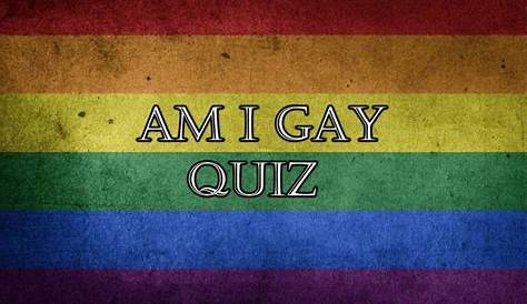 Am I Gay Quiz Quiztest me TOOK THE "AM GAY?" QUZ FROM