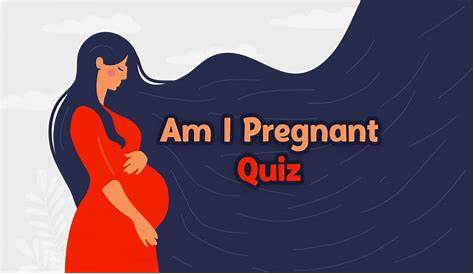 Am I Pregnant Quiz Early Pregnancy Symptoms December 2023