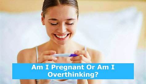 Am I Pregnant Or Am I Overthinking Quiz ? A To Check