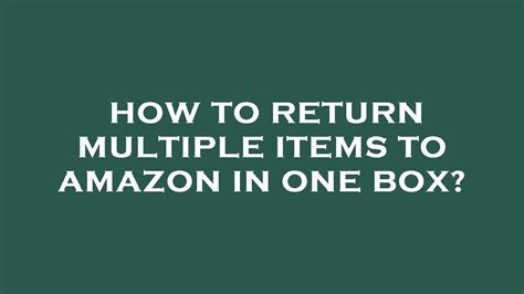 Amazon How To Return Multiple Items In One Box
