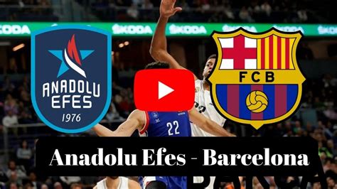 anadolu efes barcelona izle