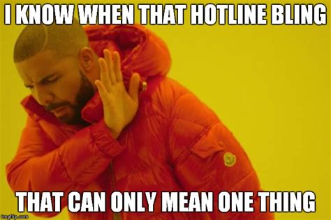 and i know when that hotline bling