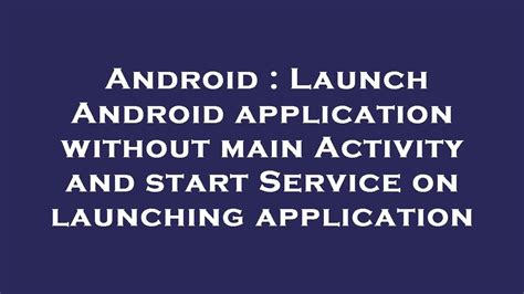 Android App Without Main Activity