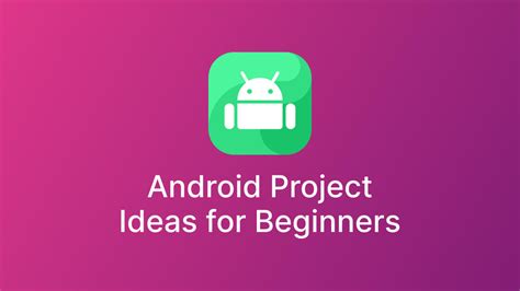  62 Essential Android Project Ideas For Beginners Best Apps 2023