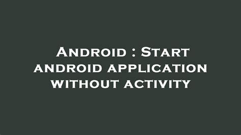 Android Start App Without Activity
