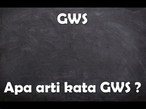 Apa Itu Gws Simak Penjelasan Arti Dan Contoh Penggunaan Gws Dalam