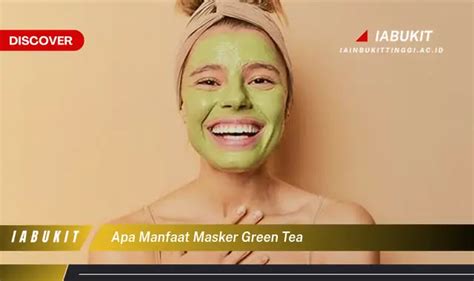 Temukan Rahasia Masker Green Tea: 7 Manfaat Luar Biasa yang Jarang Diketahui