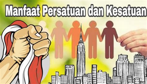 Ketahui Manfaat Persatuan dan Kesatuan dalam Kehidupan Berbangsa dan Bernegara