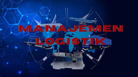 apa yang dimaksud dengan manajemen logistik