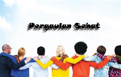 Apa yang Dimaksud dengan Pergaulan Sehat?