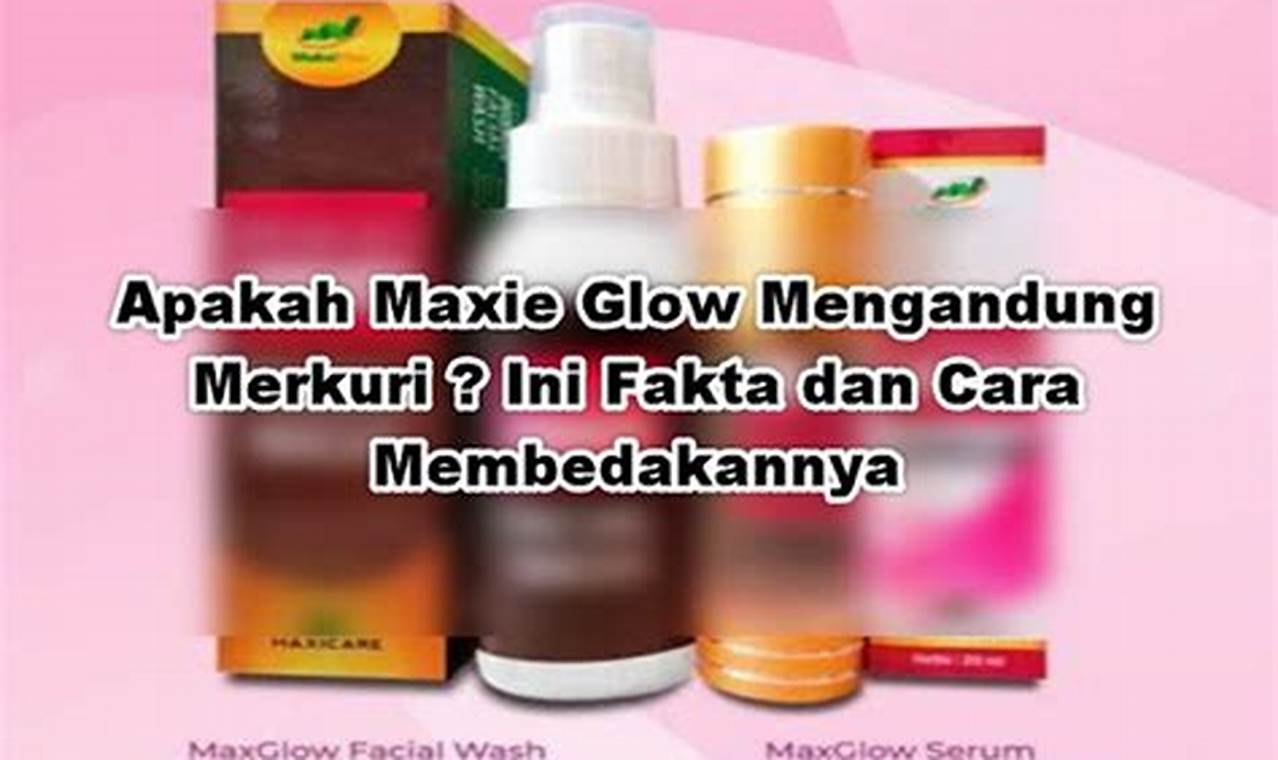 Apakah Wajah Bebas Merkuri dengan Maxie Glow?