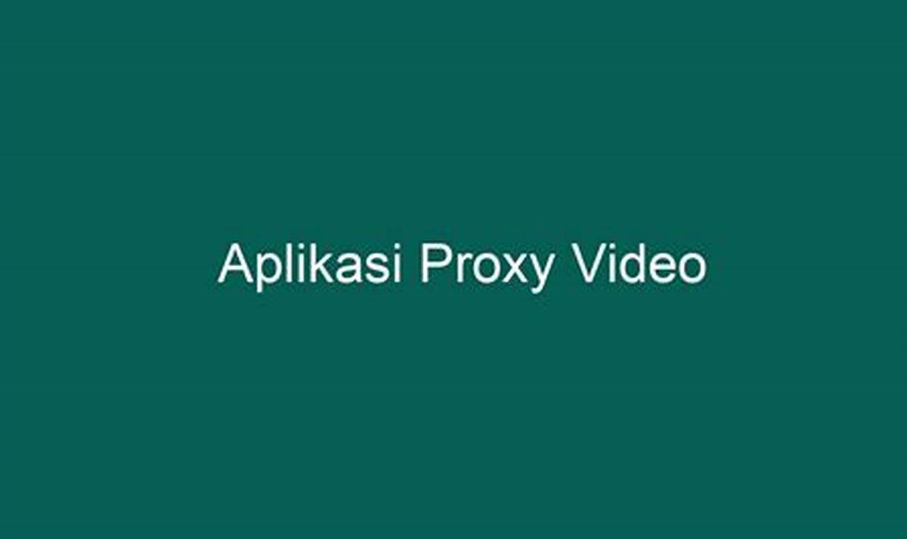 aplikasi proxy video