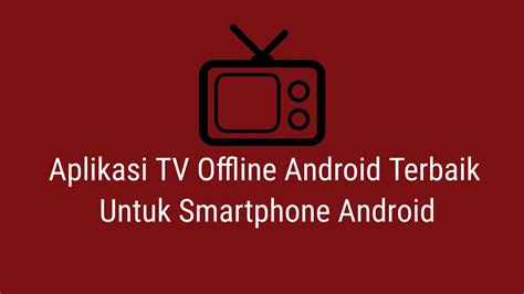 6 Aplikasi TV Offline Android Terbaik (Tanpa