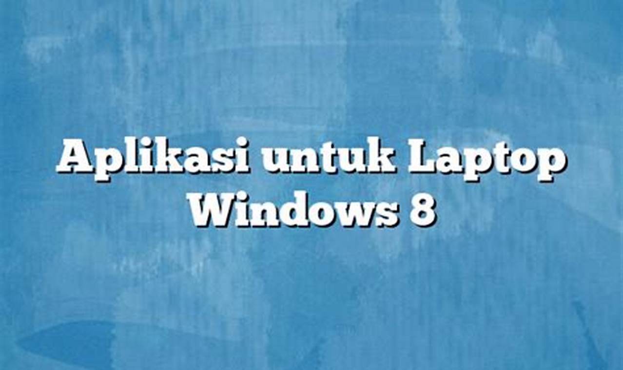 aplikasi untuk laptop windows 8