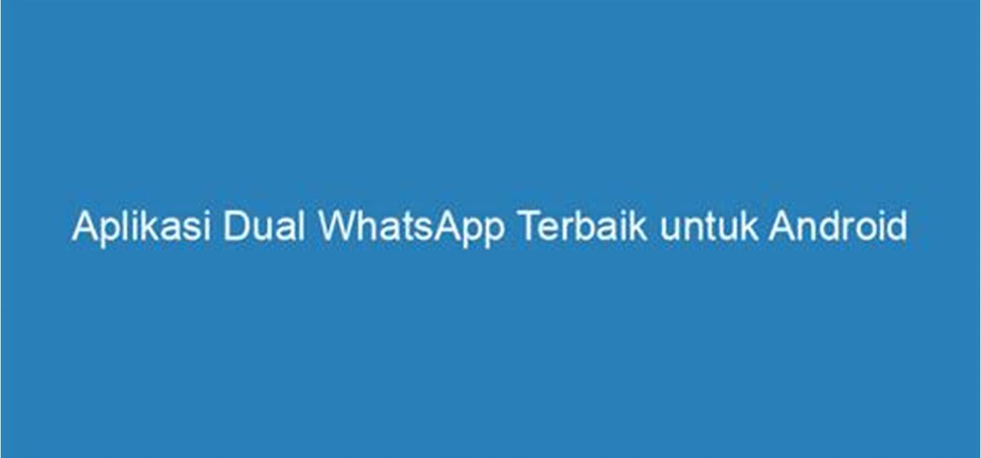 Aplikasi Dual Whatsapp Terbaik di Indonesia