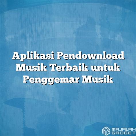 Aplikasi Pendownload Musik Populer di Indonesia