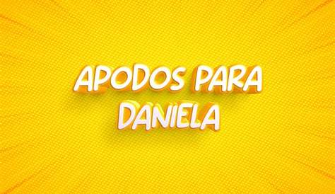 Apodos Para El Nombre DANIELA【Bonitos, Lindos, Tiernos y Cariñosos】 ️ 2024