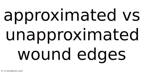 approximated vs unapproximated wound edges