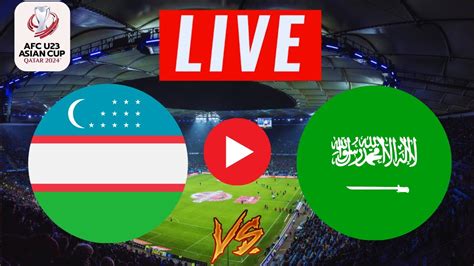 arab saudi vs uzbekistan u23 live score