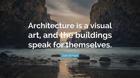 Architecture Is A Visual Art And The Building Speak For Themselves