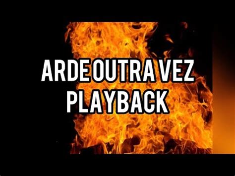 arde outra vez playback