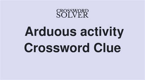 arduous efforts crossword