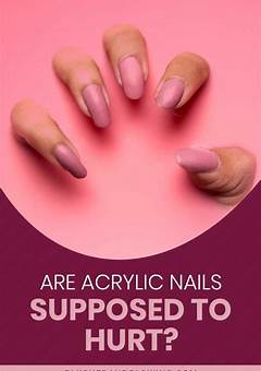Are Acrylic Nails Supposed To Hurt?