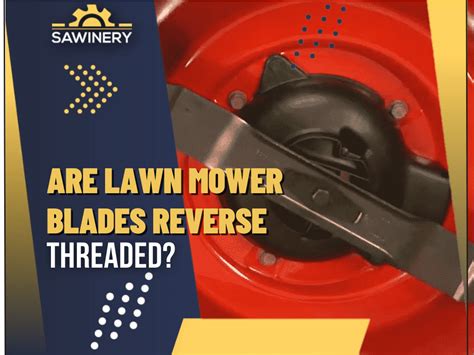 Are Lawn Mower Blades Reverse Threaded? Garden Tool Expert