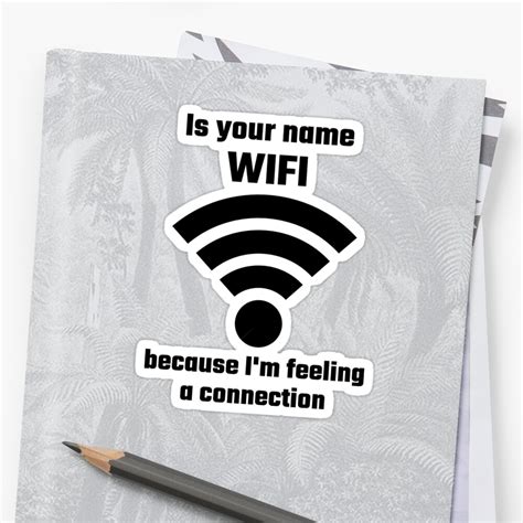are you a Wi-Fi signal, because I'm really feeling a connection