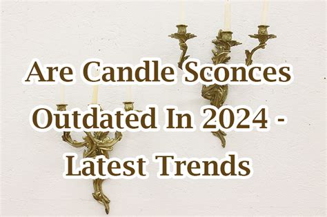 Are Candle Wall Sconces Outdated