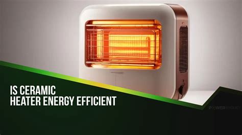 Are Ceramic Heaters More Energy Efficient