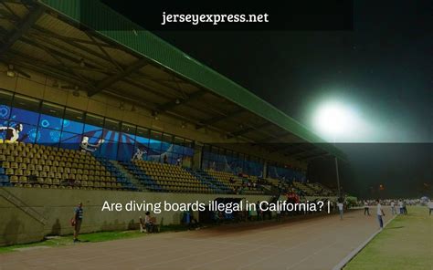 Are Diving Boards Illegal In Ca