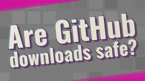 are downloads from github safe