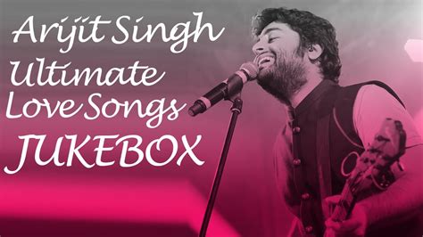 arijit singh love songs list