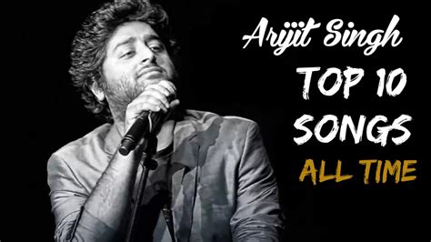 arijit singh songs top 10 youtube