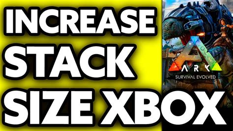 Ark How To Increase Stack Size Xbox