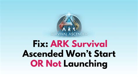 ark survival ascended won't launch