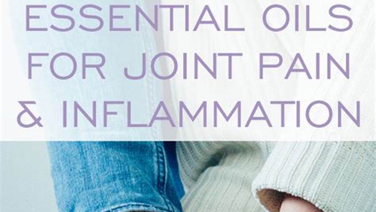 Discover the Power of Aromatherapy for Vanquishing Joint Pain