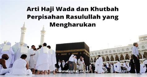 Arti Haji Wada dan Hikmah Pentingnya Bagi Umat Islam